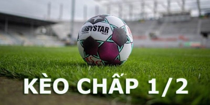 Kèo chấp 1/2 trong bóng đá được hiểu ra sao?